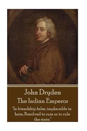 John Dryden - The Indian Emperor