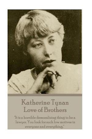 Katherine Tynan - Love of Brothers