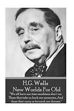 H.G. Wells - New Worlds for Old