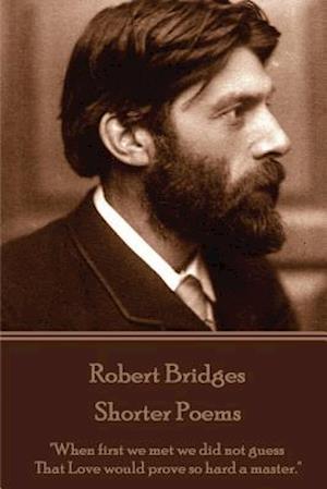 Robert Bridges - Shorter Poems