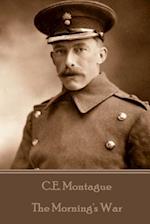 C.E. Montague - The Morning's War