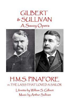 W.S. Gilbert & Arthur Sullivan - H.M.S. Pinafore