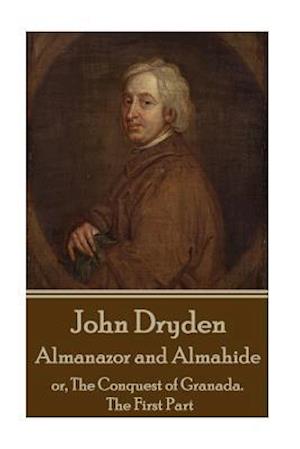 John Dryden - Almanazor and Almahide - Volume 1