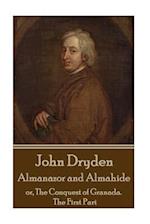 John Dryden - Almanazor and Almahide - Volume 1