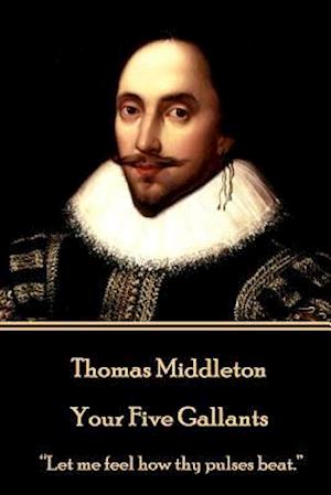 Thomas Middleton - Your Five Gallants