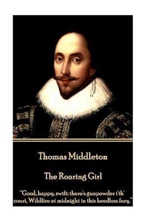 Thomas Middleton - The Roaring Girl