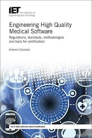 Engineering High Quality Medical Software: Regulations, Standards, Methodologies and Tools for Certification