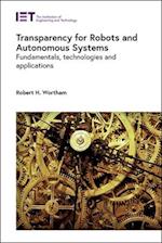 Transparency for Robots and Autonomous Systems: Fundamentals, Technologies and Applications 