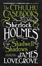 The Cthulhu Casebooks - Sherlock Holmes and the Shadwell Shadows