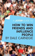 Joosr Guide to... How to Win Friends and Influence People by Dale Carnegie