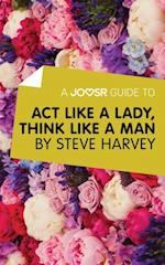 Joosr Guide to... Act Like a Lady, Think Like a Man by Steve Harvey