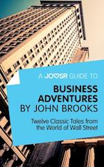 Joosr Guide to... Business Adventures by John Brooks