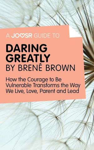 Joosr Guide to... Daring Greatly by Brene Brown