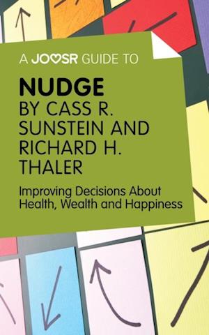 A Joosr Guide to... Nudge by Richard Thaler and Cass Sunstein : Improving Decisions About Health, Wealth and Happiness