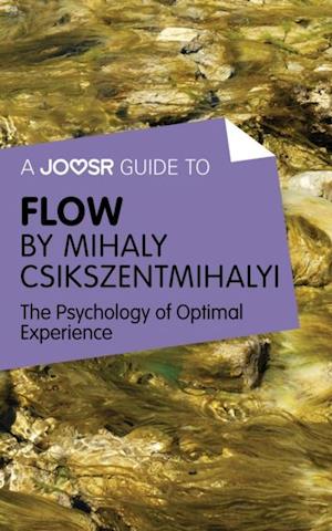 Joosr Guide to... Flow by Mihaly Csikszentmihalyi