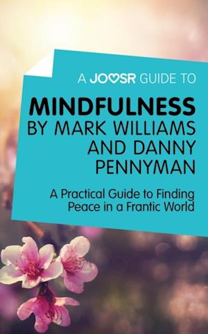 Joosr Guide to... Mindfulness by Mark Williams and Danny Penman