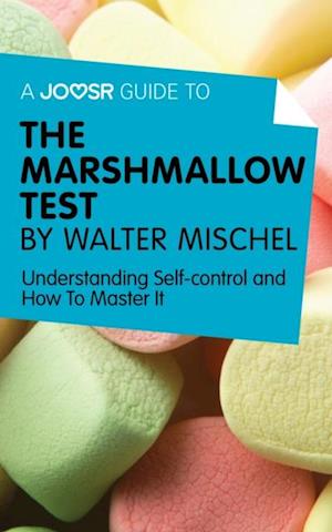 Joosr Guide to... The Marshmallow Test by Walter Mischel