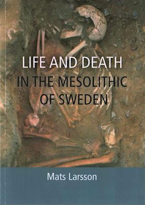 Life and Death in the Mesolithic of Sweden