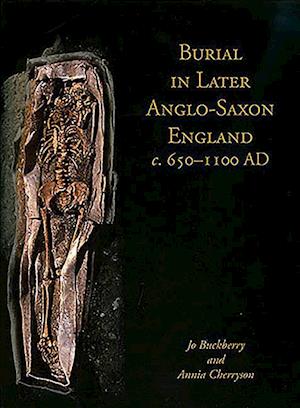 Burial in Later Anglo-Saxon England, C.650-1100 Ad