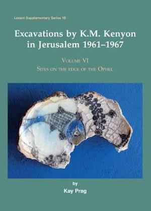 Excavations by K. M. Kenyon in Jerusalem 1961-1967 Volume VI