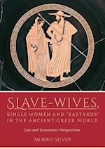 Slave-Wives, Single Women and “Bastards” in the Ancient Greek World