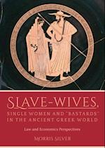 Slave-Wives, Single Women and 'Bastards' in the Ancient Greek World