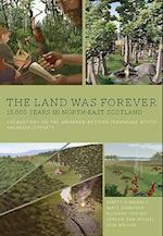 The Land Was Forever: 15000 Years in North-East Scotland