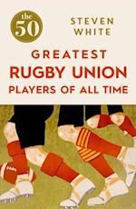 50 Greatest Rugby Union Players of All Time