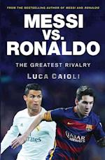 Messi vs. Ronaldo : The Greatest Rivalry