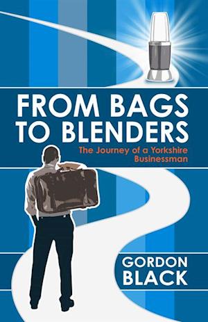 From Bags to Blenders : The Journey of a Yorkshire Businessman