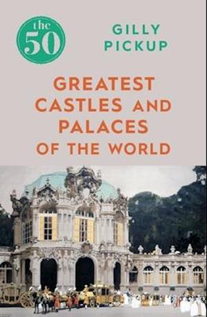 The 50 Greatest Castles and Palaces of the World