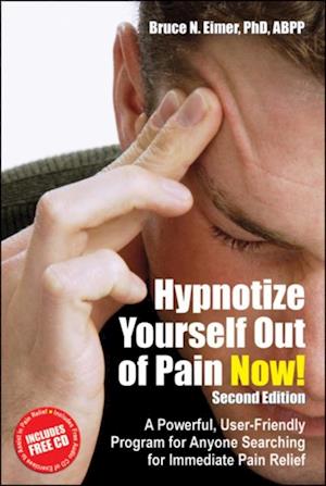 Hypnotize Yourself Out of Pain Now! : A Powerful, User-Friendly Program for Anyone Searching for Immediate Pain Relief