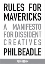 Rules for Mavericks : A Manifesto for Dissident Creatives