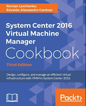 System Center 2016 Virtual Machine Manager Cookbook