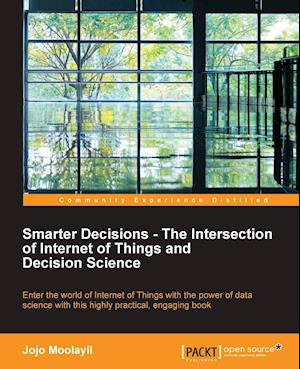 Smarter Decisions - The Intersection of Internet of Things and Decision Science