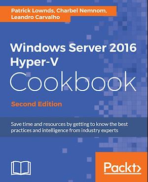 Windows Server 2016 Hyper-V Cookbook - Second Edition