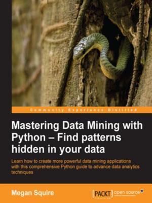 Mastering Data Mining with Python - Find patterns hidden in your data