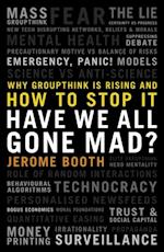 Have We All Gone Mad? Why groupthink is rising and how to stop it