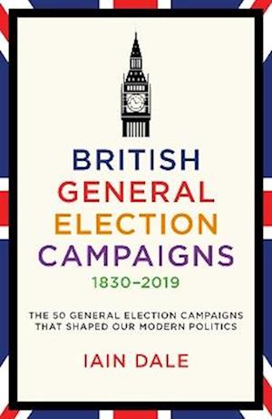 British General Election Campaigns 1830-2019