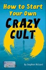 How to Start Your Own Crazy Cult