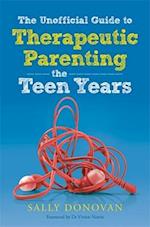The Unofficial Guide to Therapeutic Parenting - The Teen Years