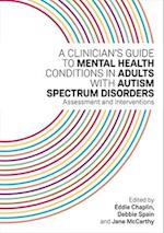A Clinician's Guide to Mental Health Conditions in Adults with Autism Spectrum Disorders