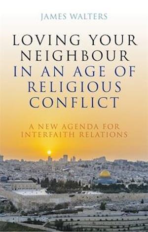 Loving Your Neighbour in an Age of Religious Conflict