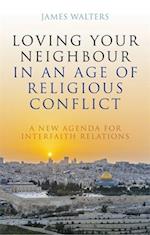 Loving Your Neighbour in an Age of Religious Conflict