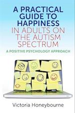 A Practical Guide to Happiness in Adults on the Autism Spectrum