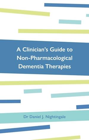 A Clinician''s Guide to Non-Pharmacological Dementia Therapies