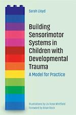 Building Sensorimotor Systems in Children with Developmental Trauma