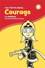 Can I Tell You About Courage?