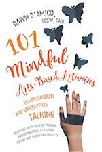 101 Mindful Arts-Based Activities to Get Children and Adolescents Talking