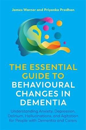 The Essential Guide to Behavioural Changes in Dementia